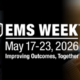 EMS Week takes place during the week of May 17-23, 2026. This year's theme is "Improving Outcomes, Together."